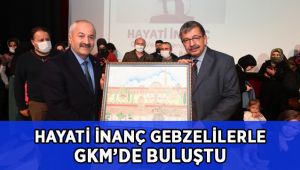Hayati İnanç Gebzelilerle GKM’de Buluştu