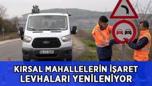 Kırsal mahallelerin işaret ve yönlendirme levhaları yenileniyor