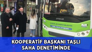 Kooperatif Başkanı Taşlı denetime çıktı!
