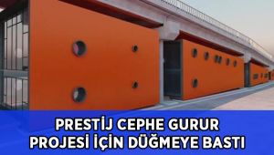 Prestij Cephe gurur projesi için düğmeye bastı!