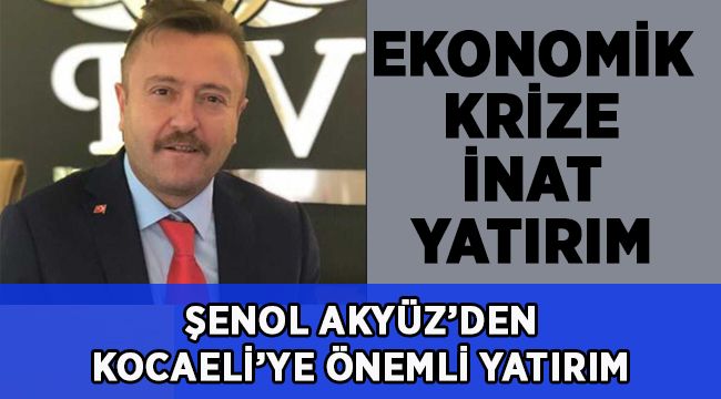 Şenol Akyüz’den Kocaeli’ye önemli yatırım!