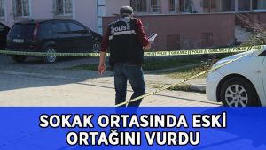 Sokak ortasında eski ortağını vurdu