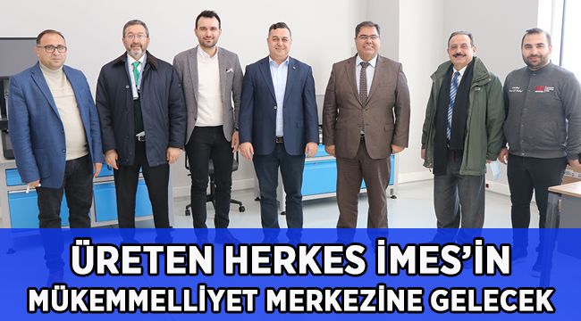Üreten herkes İMES OSB Mükemmeliyet Merkezi’nin kapısını çalacak!
