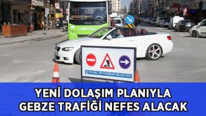 Yeni dolaşım planıyla Gebze trafiği nefes alacak