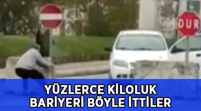 Yüzlerce kilo ağırlığındaki beton bariyeri böyle ittiler