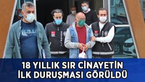 18 yıllık sır cinayetin ilk duruşması görüldü