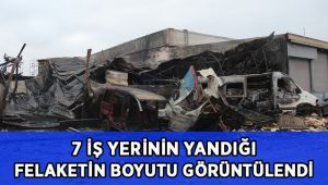 7 iş yerinin yandığı felaketin boyutu gündüz görüntülendi