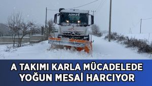 A Takımı karla mücadelede yoğun mesai harcıyor