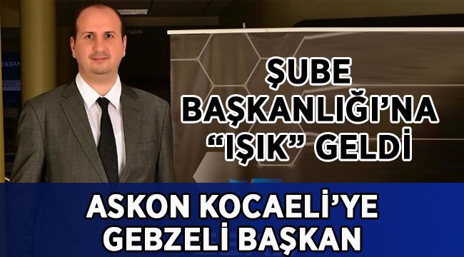 ASKON Kocaeli’ye Gebzeli Başkan!