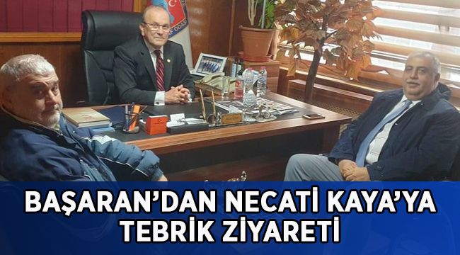 Başaran’dan Necati Kaya’ya tebrik ziyareti!