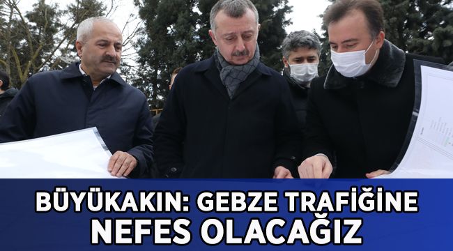 Başkan Büyükakın: Gebze trafiğine nefes olacağız