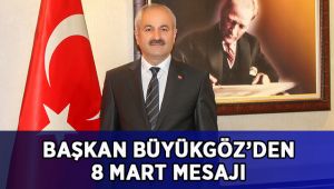 Başkan Büyükgöz’ün 8 Mart Mesajı