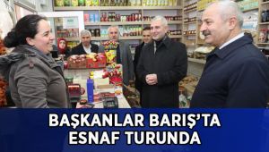 Başkanlar Barış’ta Esnaf Turunda