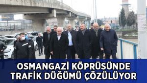 Büyükakın: Osmangazi Köprüsü’ndeki trafik düğümünü çözüyoruz