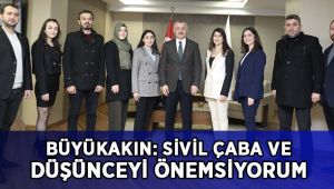Büyükakın: Sivil çabayı ve düşünceyi çok önemsiyorum