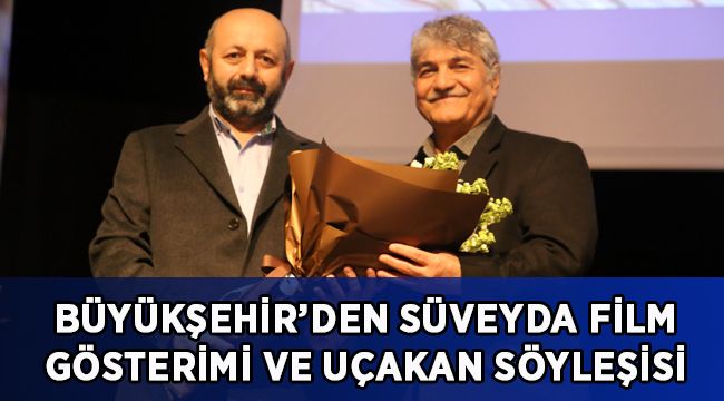 Büyükşehir’den Süveyda Filmi gösterimi ve Mesut Uçakan söyleşisi