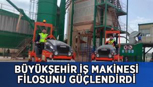 Büyükşehir iş makinesi filosunu güçlendirdi