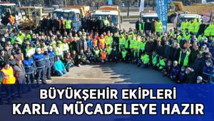 Büyükşehir karla mücadele ekipleri hazır