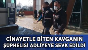Cinayetle biten kavganın şüphelisi adliyeye sevk edildi