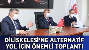 Diliskelesi’ne alternatif yol için önemli toplantı