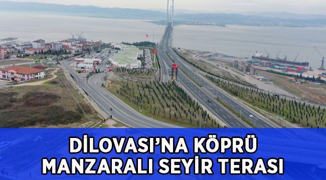 Dilovası’na köprü manzaralı seyir terası