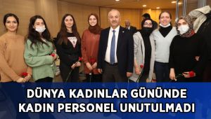 Dünya Kadınlar Günü’nde Kadın personeller unutulmadı