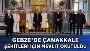 Gebze’de Çanakkale Şehitleri için mevlit okutuldu!