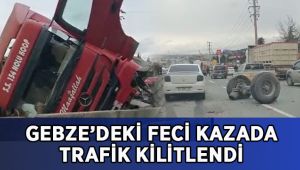 Gebze’deki feci kazada trafik kilitlendi!