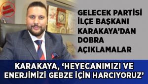 'Heyecanımızı ve enerjimizi Gebze için harcıyoruz'