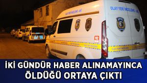 İki gündür haber alınamayınca öldüğü ortaya çıktı