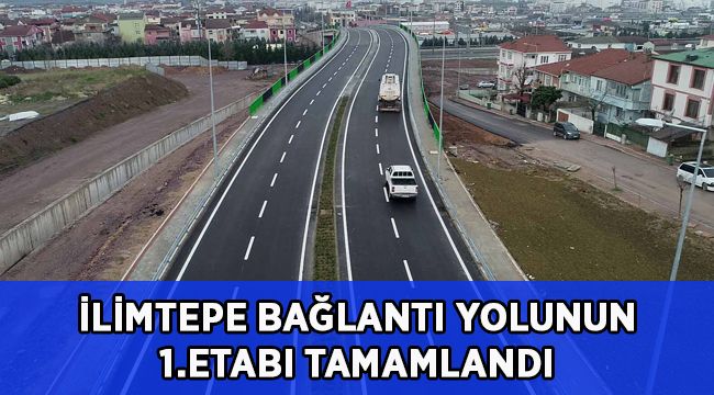 İlimtepe bağlantı yolunun 1. etabı tamamlandı