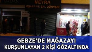Kapalı mağazayı kurşunlayan 2 şahıs gözaltına alındı