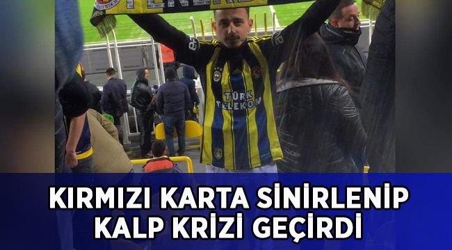Kırmızı karta sinirlenip kalbine yenik düştü