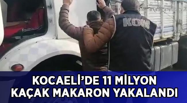 Kocaeli’de 11 milyon makaron ele geçirildi