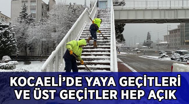 Kocaeli’de üst geçitler ve yaya yolları hep açık
