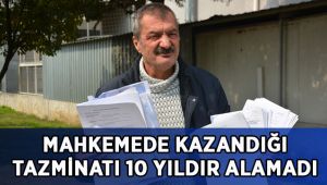 Mahkemede kazandığı tazminatı 10 yıldır alamadı