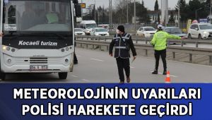 Meteoroloji'nin uyarısı polis ekiplerini harekete geçirdi