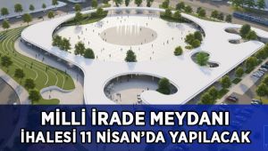 Milli İrade Meydanı ihalesi 11 Nisan’da yapılacak