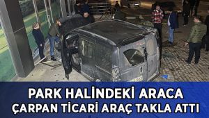 Park halindeki otomobile çarpan hafif ticari araç takla attı
