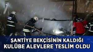 Şantiye bekçisinin kaldığı kulübe alevlere teslim oldu