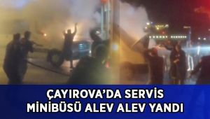 Servis minibüsü alev alev yandı