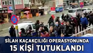 Silah kaçakçılığı operasyonunda 15 kişi tutuklandı