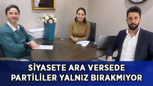 Siyasete ara verse de partili dostları yalnız bırakmıyor!