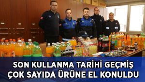 Son kullanma tarihi geçmiş çok sayıda ürüne el konuldu