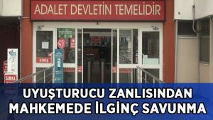 Uyuşturucu zanlısından ilginç savunma!