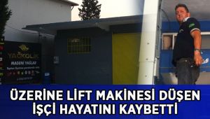 Üzerine lift makinesi düşen işçi, hayatını kaybetti