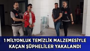 1 milyon liralık temizlik malzemesiyle kaçan şüpheliler yakalandı