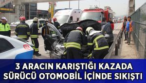 3 aracın karıştığı kazada sürücü otomobil içinde sıkıştı