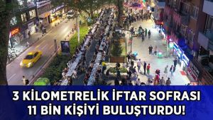 3 kilometrelik iftar sofrası 11 bin kişiyi buluşturdu!