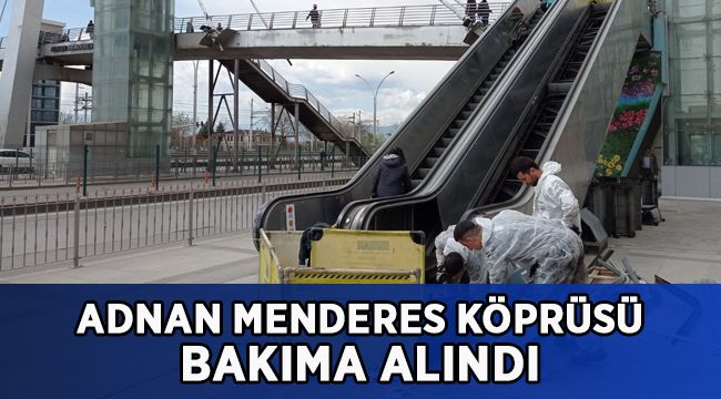 Adnan Menderes Köprüsünde yürüyen merdivenler bakıma alındı